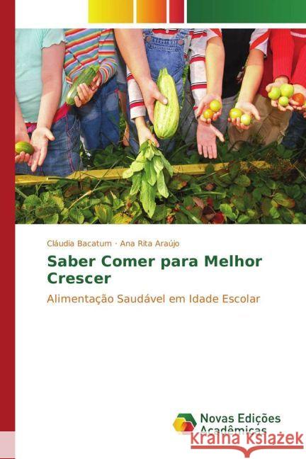 Saber Comer para Melhor Crescer : Alimentação Saudável em Idade Escolar Bacatum, Cláudia; Araújo, Ana Rita 9783639745696