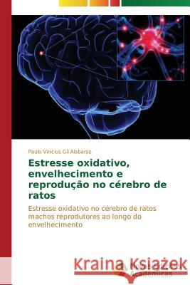 Estresse oxidativo, envelhecimento e reprodução no cérebro de ratos Gil Alabarse Paulo Vinicius 9783639745726