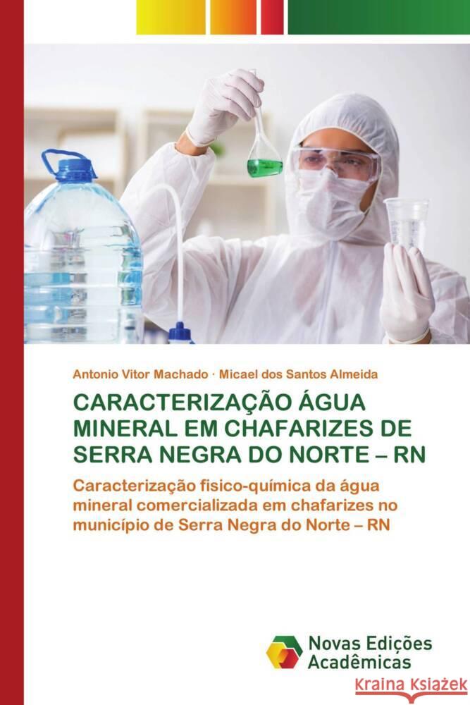 CARACTERIZAÇÃO ÁGUA MINERAL EM CHAFARIZES DE SERRA NEGRA DO NORTE - RN Machado, Antônio Vitor, Almeida, Micael dos Santos 9783639745818