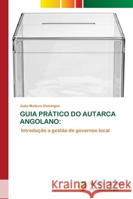 GUIA PRÁTICO DO AUTARCA ANGOLANO: Domingos, Joao Mateus 9783639746105
