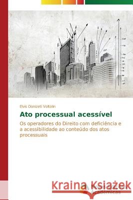 Ato processual acessível Voltolin Elvis Donizeti 9783639746211