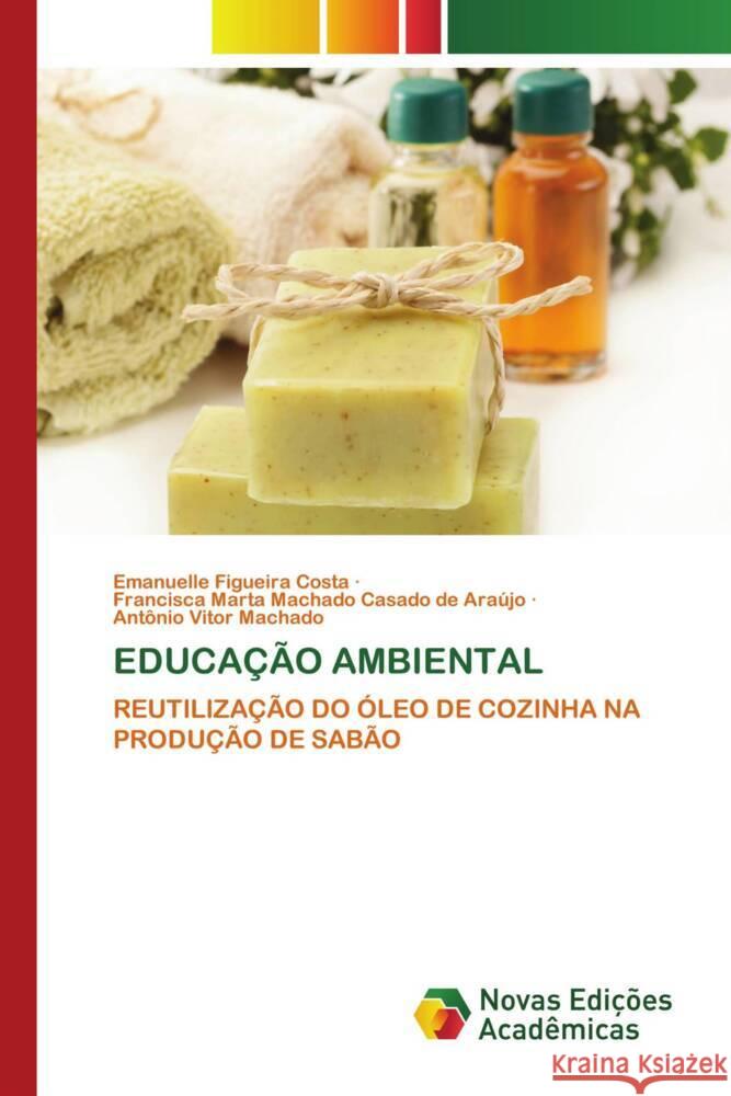 EDUCAÇÃO AMBIENTAL Figueira Costa, Emanuelle, Machado Casado de Araújo, Francisca Marta, Machado, Antônio Vitor 9783639746259 Novas Edições Acadêmicas