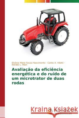 Avaliação da eficiência energética e do ruído de um microtrator de duas rodas Nascimento Elivania Maria Sousa          Viliotti Carlos a.                       Mion Renildo L. 9783639746624