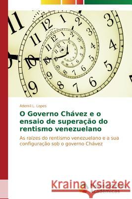 O Governo Chávez e o ensaio de superação do rentismo venezuelano L. Lopes Ademil 9783639746686 Novas Edicoes Academicas