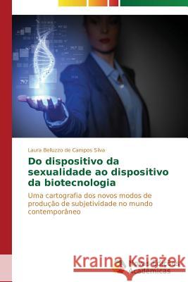 Do dispositivo da sexualidade ao dispositivo da biotecnologia Belluzzo de Campos Silva Laura 9783639746853