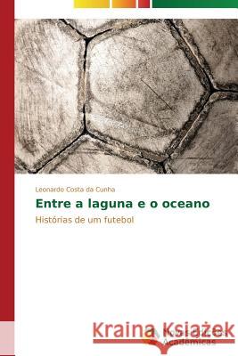 Entre a laguna e o oceano Costa Da Cunha Leonardo 9783639746860 Novas Edicoes Academicas