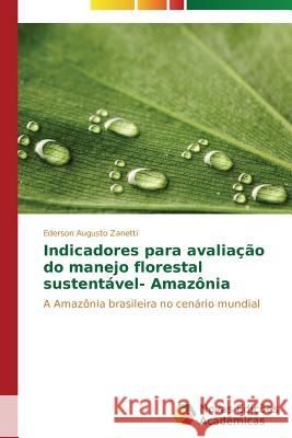 Indicadores para avaliação do manejo florestal sustentável- Amazônia Zanetti Ederson Augusto 9783639747195 Novas Edicoes Academicas