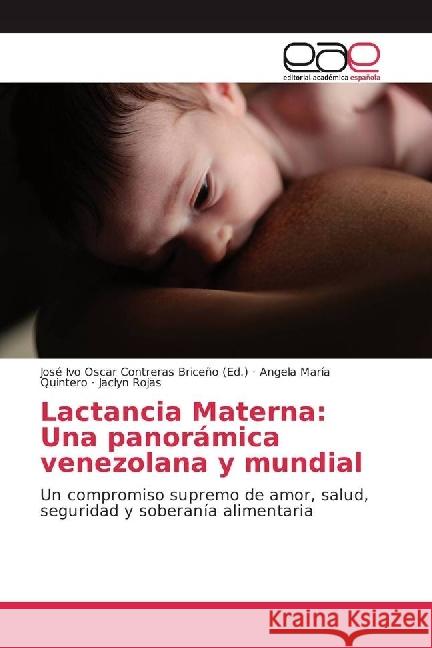 Lactancia Materna: Una panorámica venezolana y mundial : Un compromiso supremo de amor, salud, seguridad y soberanía alimentaria Quintero, Angela María; Rojas, Jaclyn 9783639747676