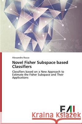 Novel Fisher Subspace Based Classifiers Rozza Alessandro 9783639747720