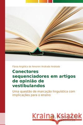 Conectores sequenciadores em artigos de opinião de vestibulandos Andrade Flávia Angélica de Amorim Andr 9783639748178