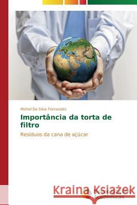 Importância da torta de filtro Da Silva Fernandes Michel 9783639748314 Novas Edicoes Academicas