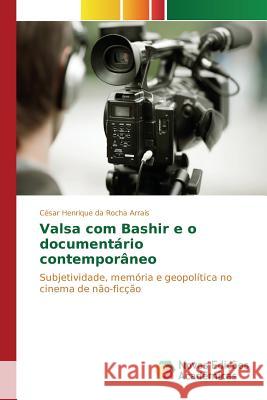 Valsa com Bashir e o documentário contemporâneo Da Rocha Arrais César Henrique 9783639748628 Novas Edicoes Academicas
