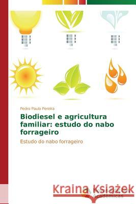 Biodiesel e agricultura familiar: estudo do nabo forrageiro Pereira Pedro Paulo 9783639748642 Novas Edicoes Academicas