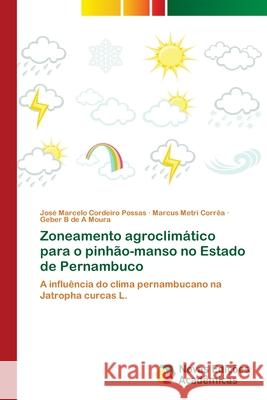 Zoneamento agroclimático para o pinhão-manso no Estado de Pernambuco Possas, José Marcelo Cordeiro 9783639748703