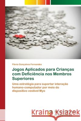 Jogos Aplicados para Crianças com Deficiência nos Membros Superiores Fernandes, Flávia Gonçalves 9783639749175 Novas Edicioes Academicas