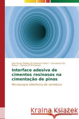 Interface adesiva de cimentos resinosos na cimentação de pinos Gebert de Oliveira Franco Ana Paula 9783639749236 Novas Edicoes Academicas