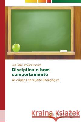 Disciplina e bom comportamento Jiménez Jiménez Luis Felipe 9783639749519 Novas Edicoes Academicas