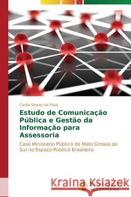 Estudo de Comunicação Pública e Gestão da Informação para Assessoria Soares de Paiva Cecília 9783639749571