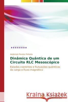 Dinâmica Quântica de um Circuito RLC Mesoscópico Pereira Pinheiro Anderson 9783639749717