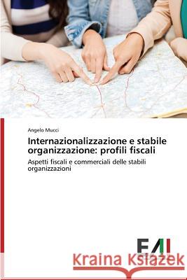 Internazionalizzazione e stabile organizzazione: profili fiscali Mucci Angelo 9783639750287