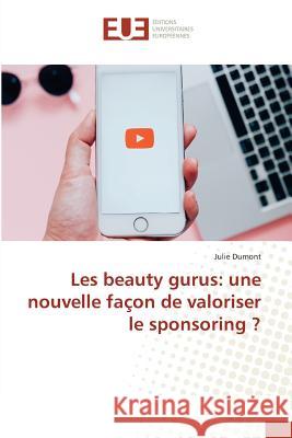 Les beauty gurus: une nouvelle façon de valoriser le sponsoring ? Dumont, Julie 9783639750393