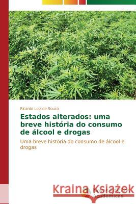 Estados alterados: uma breve história do consumo de álcool e drogas Souza Ricardo Luiz de 9783639750621