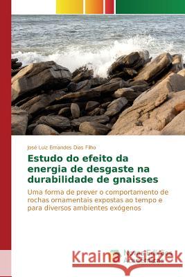 Estudo do efeito da energia de desgaste na durabilidade de gnaisses Dias Filho José Luiz Ernandes 9783639750690 Novas Edicoes Academicas