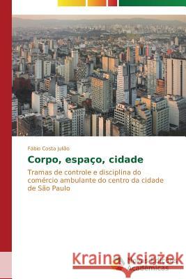 Corpo, espaço, cidade Costa Julião Fábio 9783639751055