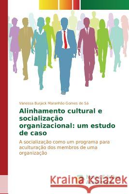 Alinhamento cultural e socialização organizacional: um estudo de caso Burjack Maranhão Gomes de Sá Vanessa 9783639751604