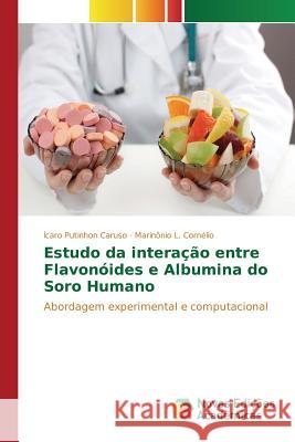 Estudo da interação entre Flavonóides e Albumina do Soro Humano Putinhon Caruso Ícaro 9783639751611 Novas Edicoes Academicas