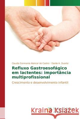 Refluxo Gastroesofágico em lactentes: importância multiprofissional Alencar de Castro Claudia Germania 9783639751727