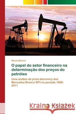 O papel do setor financeiro na determinação dos preços do petróleo Silverio, Renan 9783639751857