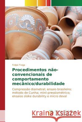 Procedimentos não-convencionais de comportamento mecânico/durabilidade Fraga Felipe 9783639751888