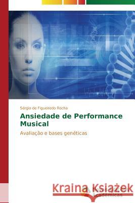 Ansiedade de Performance Musical De Figueiredo Rocha Sergio   9783639751925 Novas Edicoes Academicas