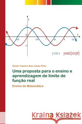 Uma proposta para o ensino e aprendizagem de limite de função real Teixeira Dias Costa Pinto, Gisele 9783639752083