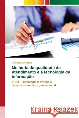 Melhoria da qualidade do atendimento e a tecnologia da informação Cordeiro, Paulinielle 9783639752267