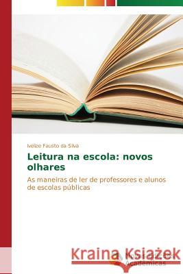 Leitura na escola: novos olhares Fausto Da Silva Ivelize 9783639752397 Novas Edicoes Academicas