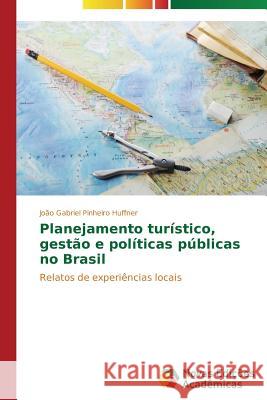 Planejamento turístico, gestão e políticas públicas no Brasil Pinheiro Huffner João Gabriel 9783639752403