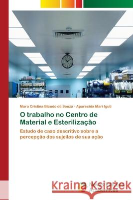 O trabalho no Centro de Material e Esterilização Bicudo de Souza, Mara Cristina 9783639752434 Novas Edicioes Academicas