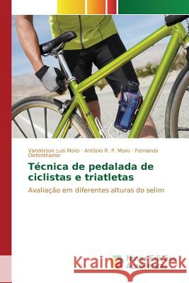 Técnica de pedalada de ciclistas e triatletas Luis Moro Vanderson 9783639752465 Novas Edicoes Academicas