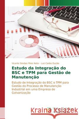 Estudo da Integração do BSC e TPM para Gestão de Manutenção Simões Pires Neto Vicente 9783639753080