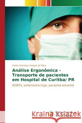 Análise Ergonômica - Transporte de pacientes em Hospital de Curitba/ PR Harger Da Silva Carlos Henrique 9783639753288