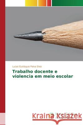 Trabalho docente e violencia em meio escolar Paiva Silva Lucas Eustaquio 9783639753295