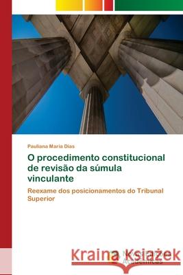 O procedimento constitucional de revisão da súmula vinculante Dias, Pauliana Maria 9783639753684