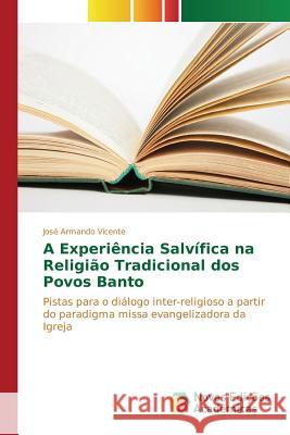 A Experiência Salvífica na Religião Tradicional dos Povos Banto Armando Vicente José 9783639753691