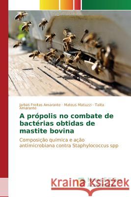 A própolis no combate de bactérias obtidas de mastite bovina Freitas Amarante Jarbas 9783639753905