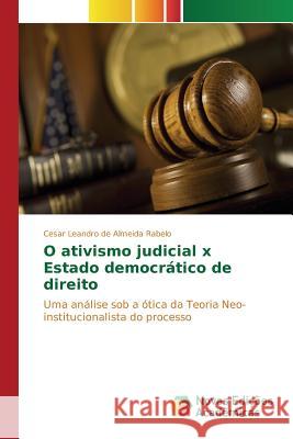 O ativismo judicial x Estado democrático de direito de Almeida Rabelo Cesar Leandro 9783639753998 Novas Edicoes Academicas