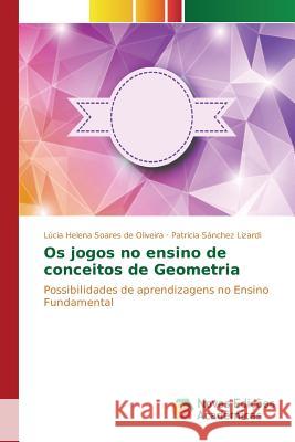 Os jogos no ensino de conceitos de Geometria Soares de Oliveira Lúcia Helena 9783639754056