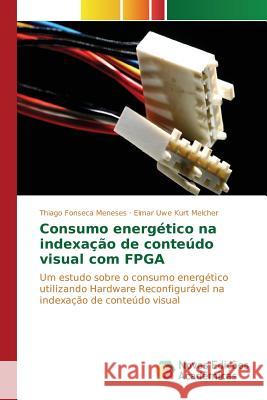 Consumo energético na indexação de conteúdo visual com FPGA Fonseca Meneses Thiago 9783639754384