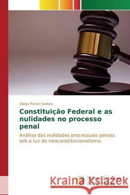 Constituição Federal e as nulidades no processo penal Prezzi Santos Diego 9783639754902